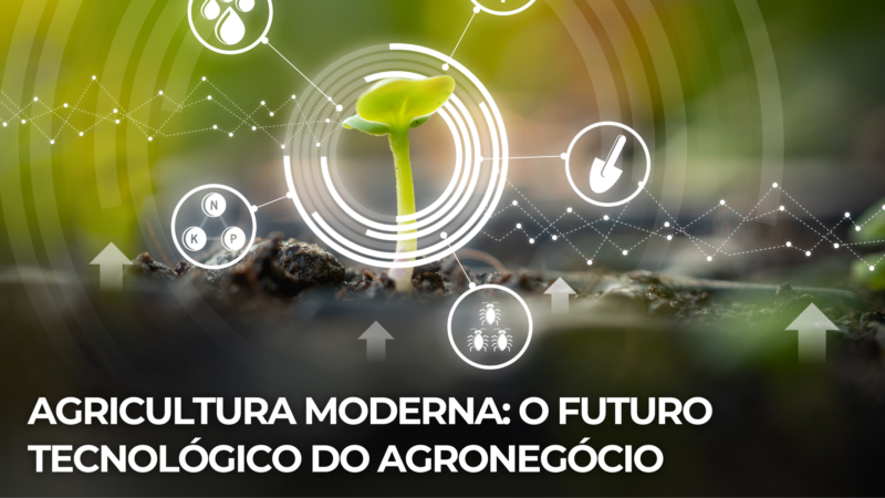 Agricultura Moderna: O Futuro Tecnológico do Agronegócio
