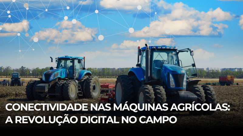 Conectividade nas máquinas agrícolas: A revolução digital no campo
